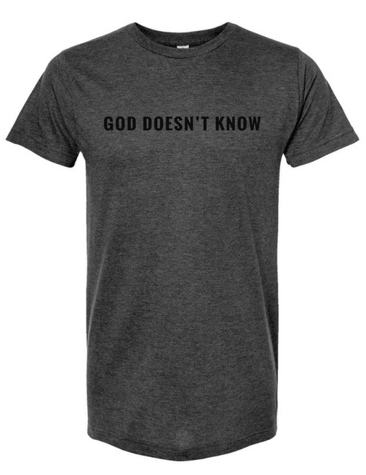 God Doesn't Know T-Shirt